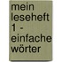 Mein Leseheft 1 - einfache Wörter