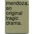 Mendoza, an original tragic drama.