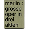 Merlin : grosse Oper in drei Akten door Rüfer