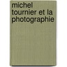 Michel Tournier et la photographie door Abderrahman Gharioua