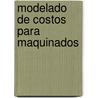 Modelado De Costos Para Maquinados by Silvia J. González Gutiérrez