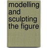 Modelling and Sculpting the Figure door Tanya Russell