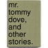 Mr. Tommy Dove, and other stories.