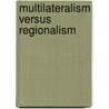 Multilateralism versus Regionalism door Henok Birhanu Asmelash