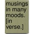 Musings in many moods. [In verse.]