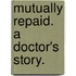 Mutually repaid. A Doctor's story.