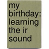 My Birthday: Learning The Ir Sound door Susan Hogenkamp