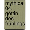 Mythica 04. Göttin des Frühlings by P-C. Cast