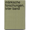 Märkische Forschungen, Ivter Band door Verein FüR. Geschichte Der Mark Brandenburg