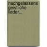 Nachgelassens Geistliche Lieder... by Karl Johann Philipp Spitta