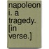 Napoleon I. A tragedy. [In verse.]