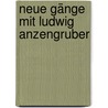 Neue Gänge mit Ludwig Anzengruber by Frederick A. Bettelheim