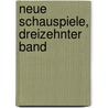 Neue Schauspiele, Dreizehnter Band by August "Von" Kotzebue