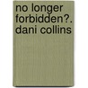 No Longer Forbidden?. Dani Collins by Dani Collins