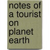 Notes of a Tourist on Planet Earth door Jd Smith