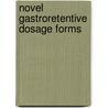 Novel Gastroretentive Dosage Forms door Eytan A. Klausner