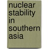Nuclear Stability in Southern Asia by Sonika Gupta
