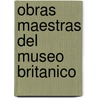 Obras Maestras del Museo Britanico door Neil MacGregor
