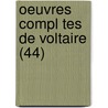 Oeuvres Compl Tes de Voltaire (44) by Fran Mar Arouet De Voltaire