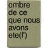 Ombre de Ce Que Nous Avons Ete(l')
