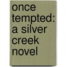 Once Tempted: A Silver Creek Novel door Laura Moore