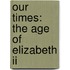 Our Times: The Age Of Elizabeth Ii