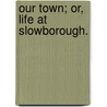 Our Town; or, Life at Slowborough. door Frank E. Emson