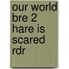 Our World Bre 2 Hare Is Scared Rdr door Shin