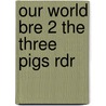 Our World Bre 2 the Three Pigs Rdr door Shin