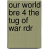 Our World Bre 4 the Tug of War Rdr door Shin