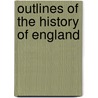 Outlines of the History of England by Unknown