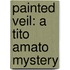 Painted Veil: A Tito Amato Mystery