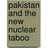 Pakistan and the New Nuclear Taboo by Rizwana Abbasi