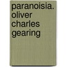 Paranoisia. Oliver Charles Gearing door Oliver Charles Gearing