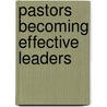 Pastors Becoming Effective Leaders door Karl Van Harn