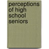 Perceptions Of High School Seniors by Krystine Schiding