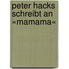 Peter Hacks schreibt an »Mamama« door Peter Hacks