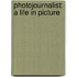 Photojournalist: A Life in Picture