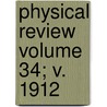 Physical Review Volume 34; V. 1912 by Wilbur Olin Hedrick