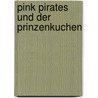 Pink Pirates und der Prinzenkuchen by Sylvia Englert