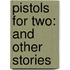 Pistols for Two: And Other Stories