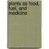 Plants as Food, Fuel, and Medicine