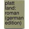 Platt Land: Roman (German Edition) door Spielhagen Friedrich