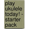 Play Ukulele Today! - Starter Pack door Barrett Tagliarino