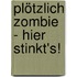 Plötzlich Zombie - Hier stinkt's!