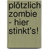 Plötzlich Zombie - Hier stinkt's! by David Lubar