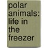 Polar Animals: Life in the Freezer