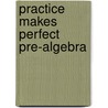 Practice Makes Perfect Pre-Algebra door Erin Muschla