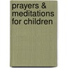 Prayers & Meditations for Children by Patricia Shea