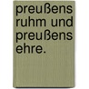 Preußens Ruhm und Preußens Ehre. door Armin Ewald